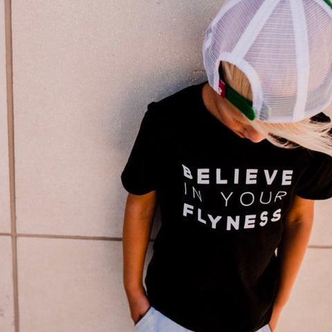 BELIEVE IN YOUR FLYNESS