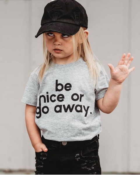 BE NICE OR GO AWAY